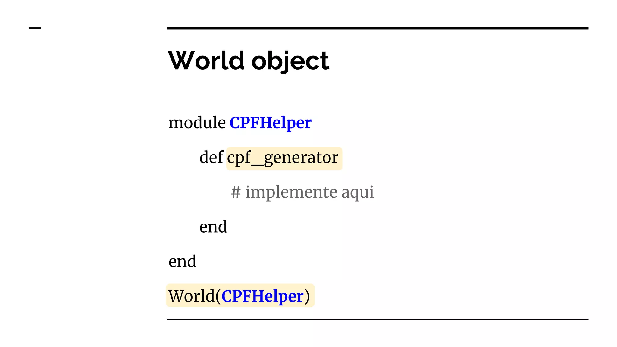 World object
module CPFHelper
def cpf_generator
# implemente aqui
end
end
World(CPFHelper)
 