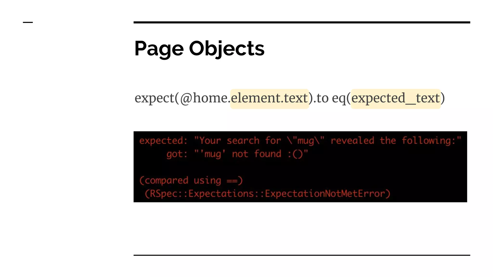 expect(@home.element.text).to eq(expected_text)
Page Objects
 