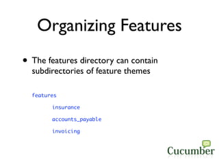 Organizing Features
• The features directory can contain
  subdirectories of feature themes

  features

        insurance...