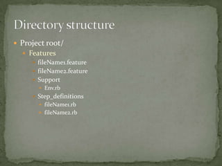 Project root/FeaturesfileName1.featurefileName2.featureSupportEnv.rbStep_definitionsfileName1.rbfileName2.rbDirectory structure