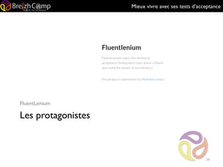 Mieux vivre avec ses tests d’acceptance
Les protagonistes
FluentLenium
24
 