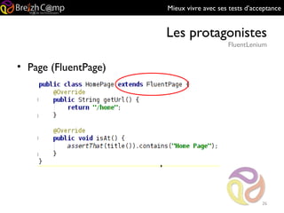 Mieux vivre avec ses tests d’acceptance
Les protagonistes
FluentLenium
26
• Page (FluentPage)
 