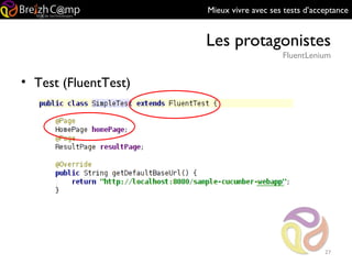 Mieux vivre avec ses tests d’acceptance
Les protagonistes
FluentLenium
27
• Test (FluentTest)
 