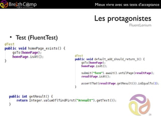 Mieux vivre avec ses tests d’acceptance
Les protagonistes
FluentLenium
28
• Test (FluentTest)
 