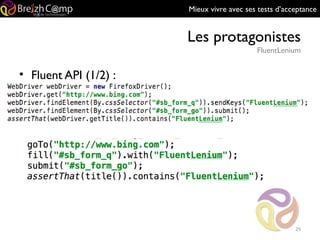Mieux vivre avec ses tests d’acceptance
Les protagonistes
FluentLenium
29
• Fluent API (1/2) :
 