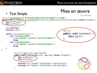 Mieux vivre avec ses tests d’acceptance
Mise en œuvre
Le résultat
42
• Test Simple
 