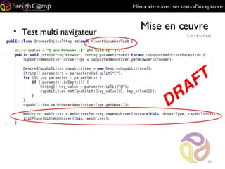 Mieux vivre avec ses tests d’acceptance
Mise en œuvre
Le résultat
45
• Test multi navigateur
 