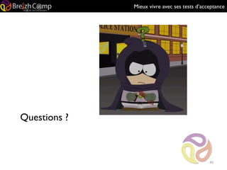Mieux vivre avec ses tests d’acceptance
Questions ?
49
 