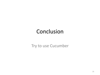 Conclusion

Try to use Cucumber




                      19
 