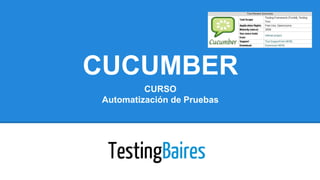 CUCUMBER
CURSO
Automatización de Pruebas
 