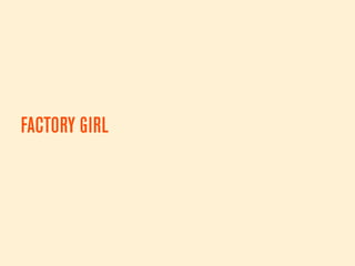 Cucumbers & Factory Girls