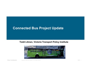 Connected Bus Project Update


                     Todd Litman, Victoria Transport Policy Institute




Cisco Confidential    Copyright © 2008 Cisco Systems, Inc. All rights reserved.   IBSG - 1
 