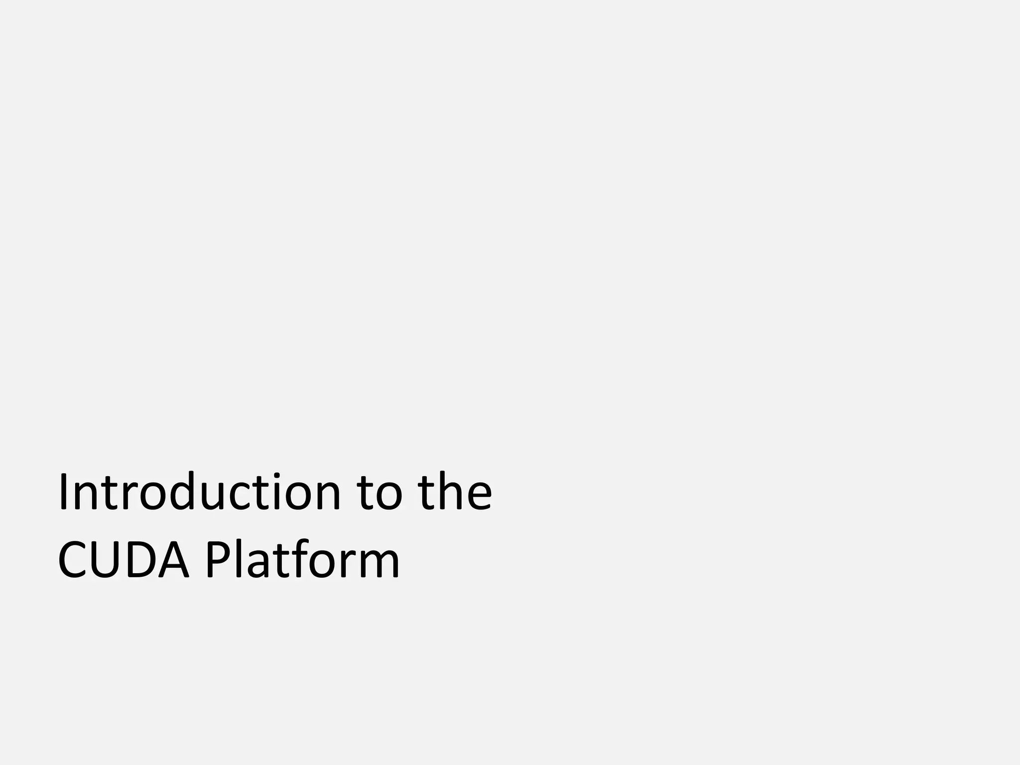 Introduction to the
CUDA Platform
 