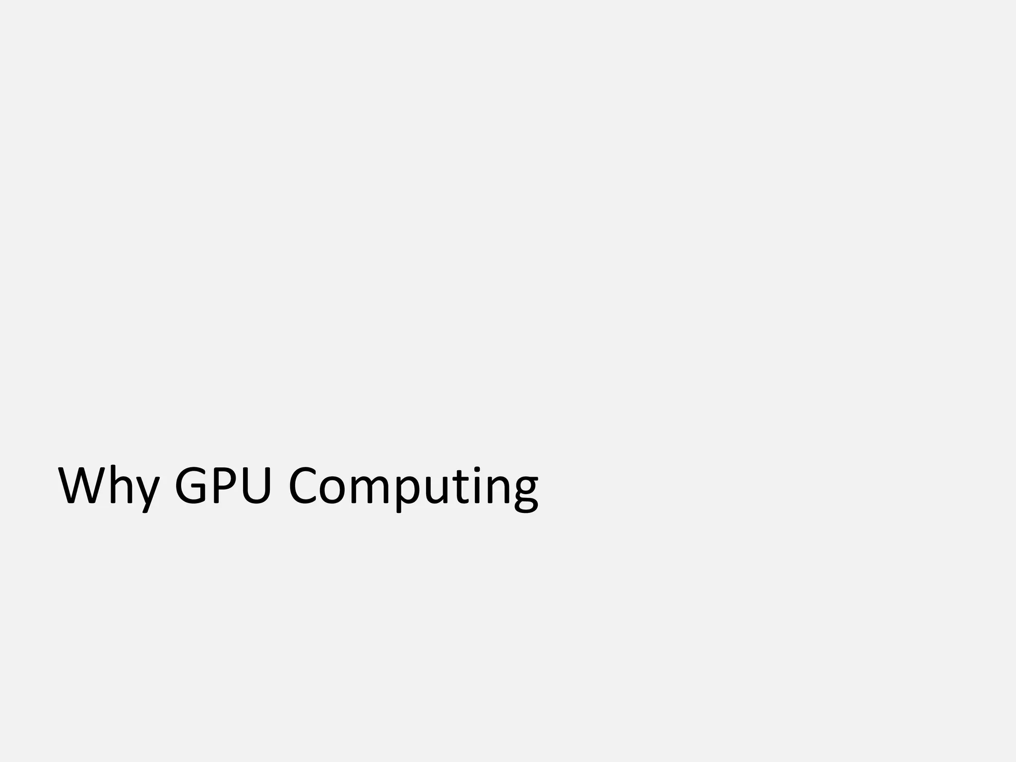 Why GPU Computing
 