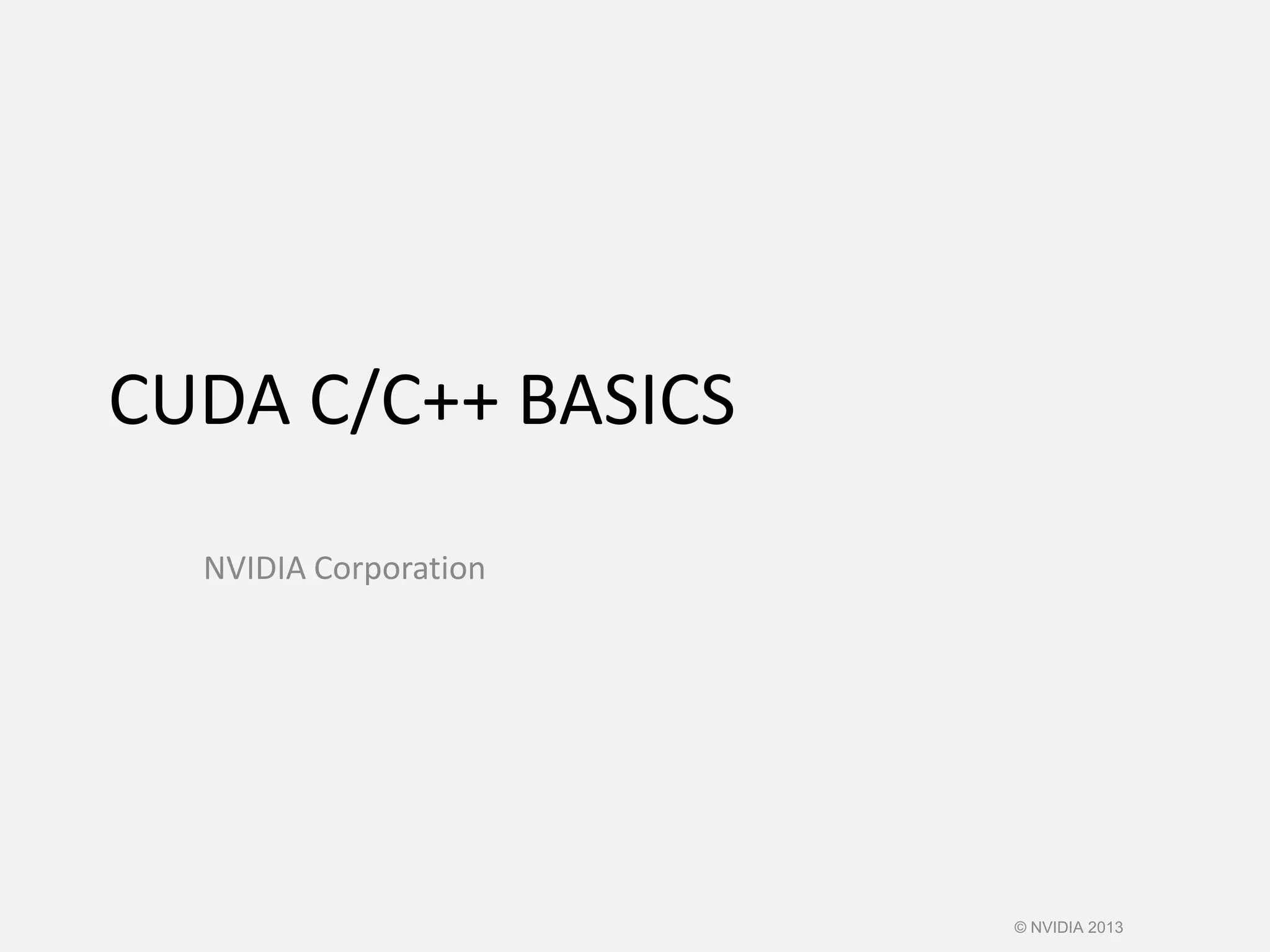 CUDA C/C++ BASICS
NVIDIA Corporation
© NVIDIA 2013
 