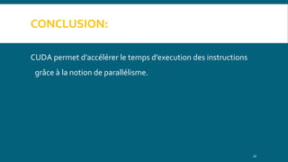 CONCLUSION:
CUDA permet d’accélérer le temps d’execution des instructions
grâce à la notion de parallélisme.
16
 