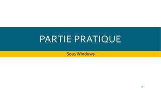 PARTIE PRATIQUE
SousWindows
18
 