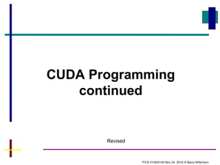 CUDA Programming
continued
ITCS 4145/5145 Nov 24, 2010 © Barry Wilkinson
Revised
 