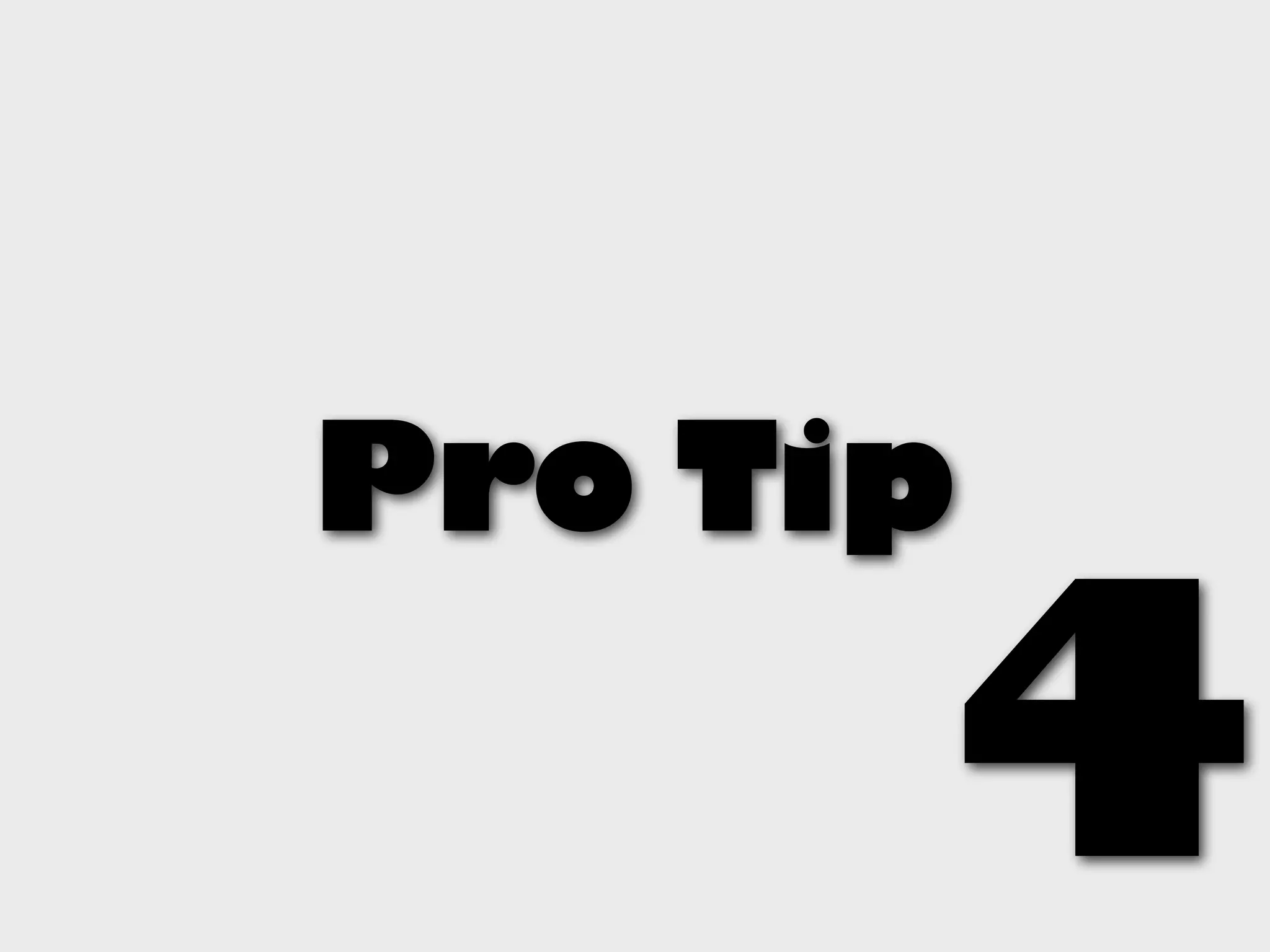 Pro Tip

      4
 