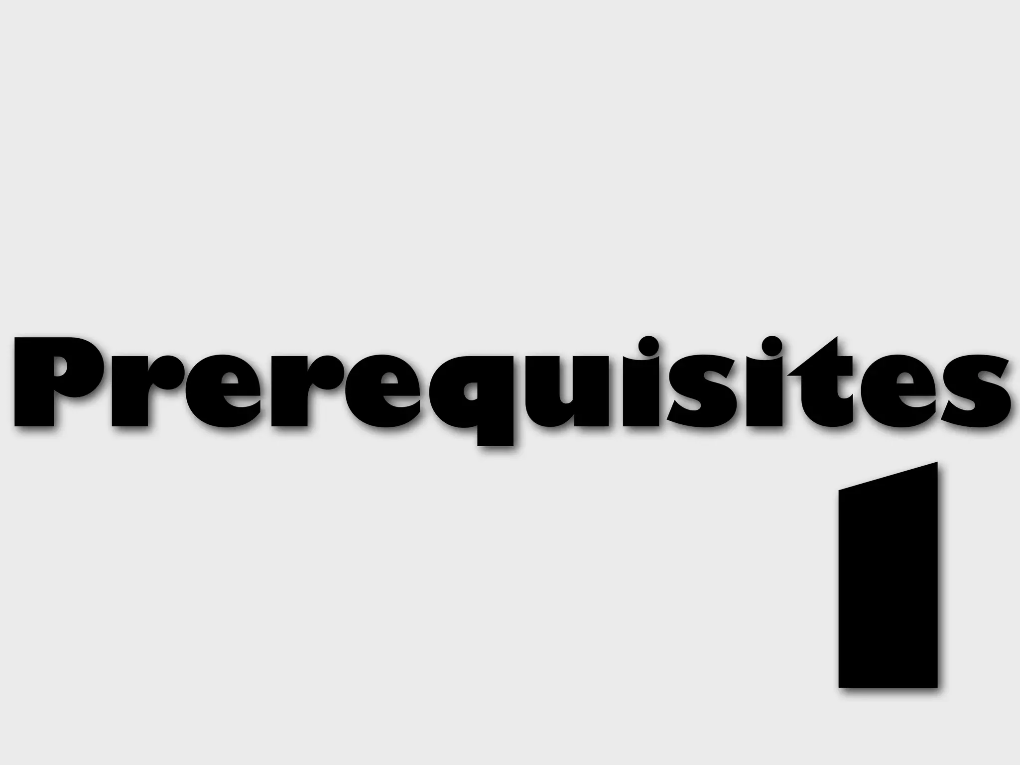 Prerequisites

         1
 