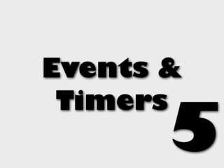 Events &
 Timers
       5
 