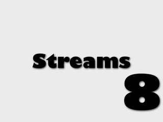 Streams

      8
 