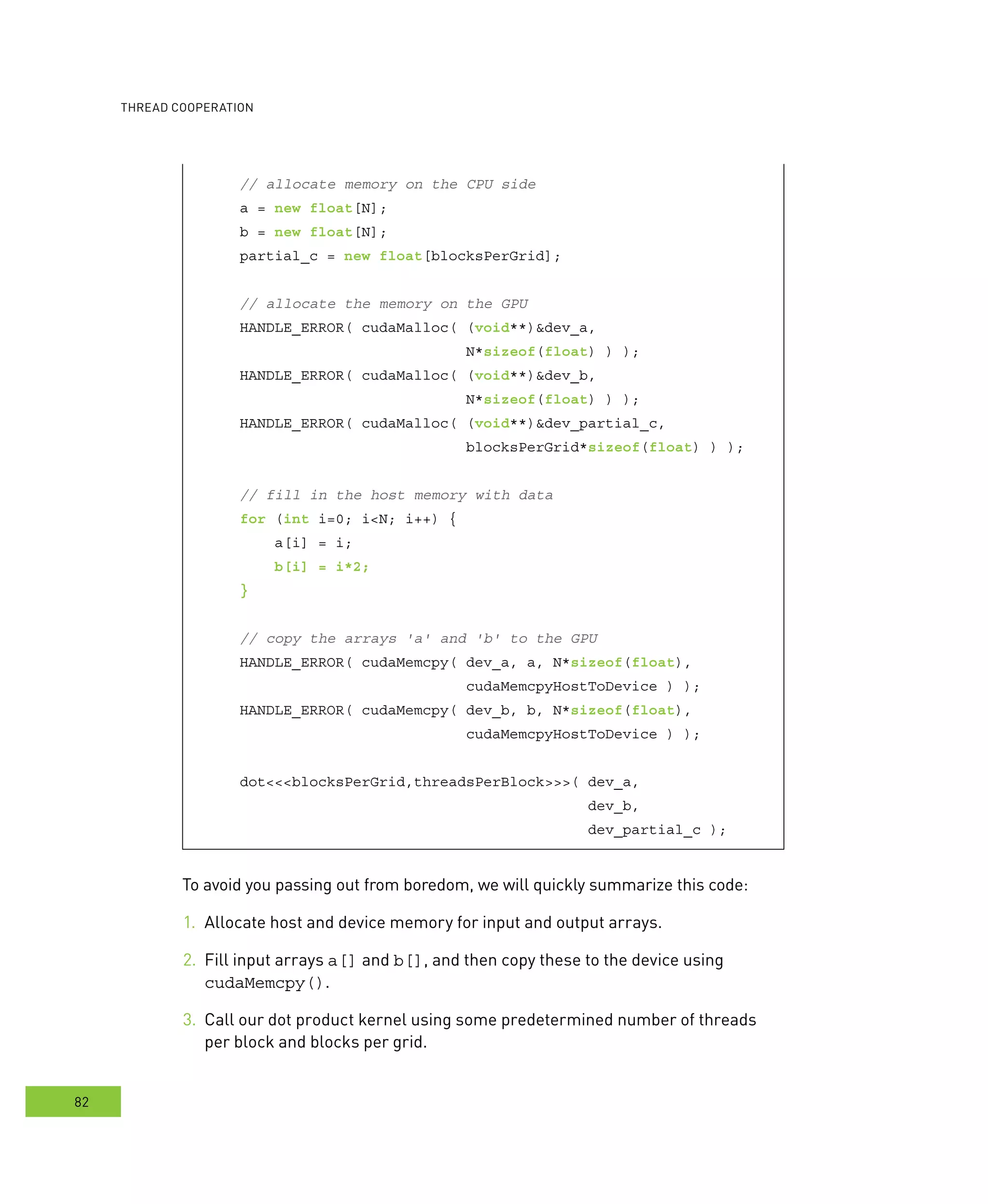 ooperation
82
	a[] and b[], and then copy these to the device using
cudaMemcpy().
Call our dot product kernel using some predetermined number of threads	
per block and blocks per grid.
 