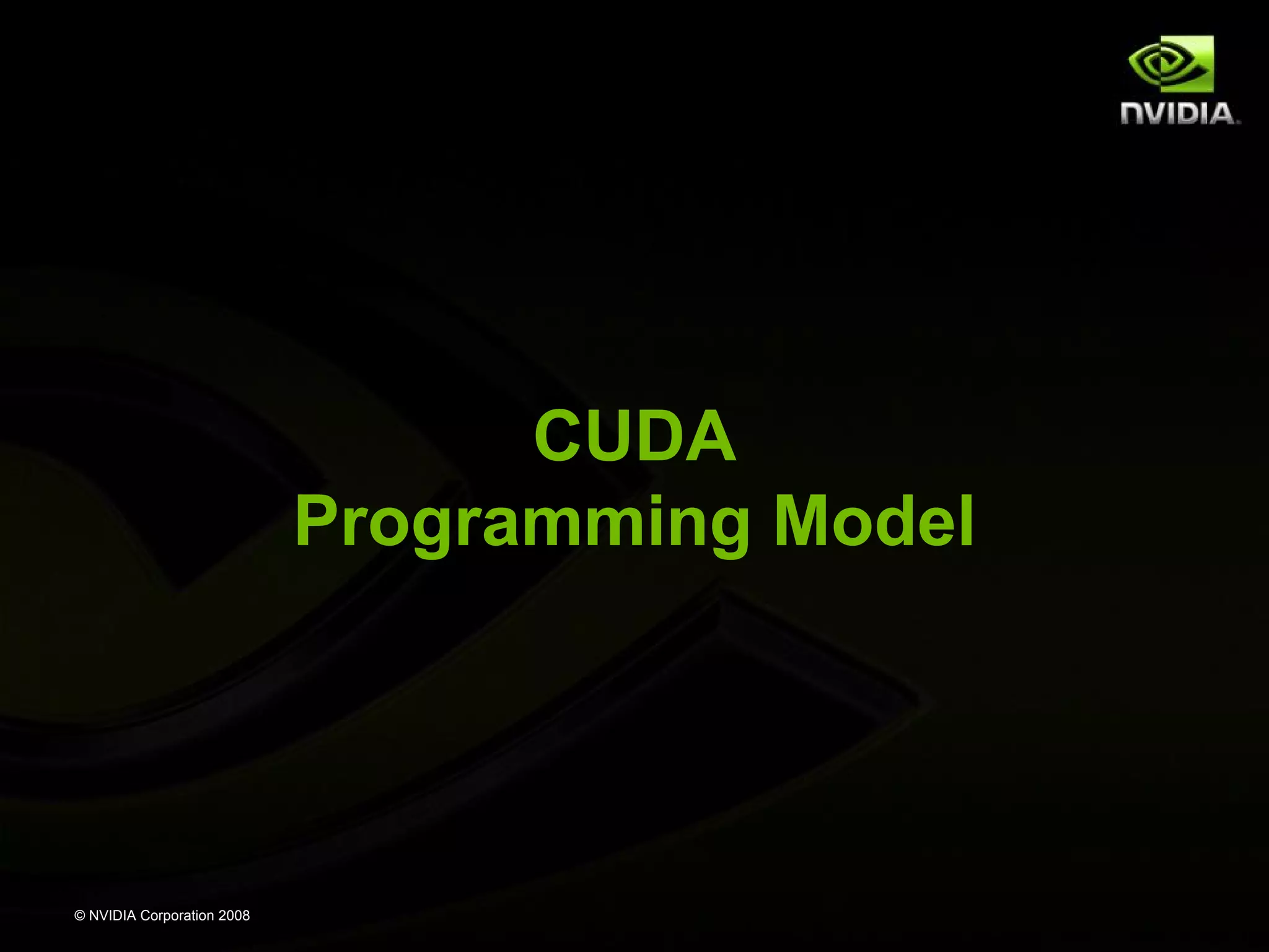 © NVIDIA Corporation 2008
CUDA
Programming Model
 
