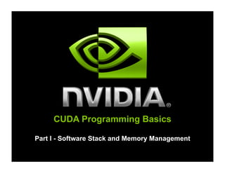 CUDA Programming Basics
Part I - Software Stack and Memory Management
 