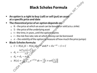 Black Scholes Formula
C
U
D
A
Teaching
C
enter,D
epartm
entofC
om
puterApplications,N
IT,Trichy
 