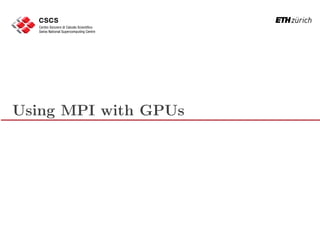 Using MPI with GPUs
 
