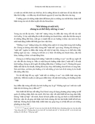 Ổ khóa thứ nhất: Một câu trả lời chính xác 12
có m t câu tr l i chính xác th hai, đó là c ng đ âm là m t hàm s c a đ dài v tộ ả ờ ứ ườ ộ ộ ố ủ ộ ậ
li u khi b đ p – và đi u này đã tr thành nguyên lý toán h c đ u tiên c a ông.ệ ị ậ ề ở ọ ầ ủ
Ý t ng quên đi nh ng nh n đ nh đ khám phá ra nh ng câu tr l i khác đ c thưở ữ ậ ị ể ữ ả ờ ượ ể
hi n trong câu nói dí d m tuy t v i c a Heraclitus:ệ ỏ ệ ờ ủ
“Khi không có m t tr i,ặ ờ
chúng ta có th th y nh ng vì sao.”ể ấ ữ
Trong câu nói n d trên, “ẩ ụ m t tr i” t ng tr ng cho đi m đ c tr ng n i tr i c a m tặ ờ ượ ư ể ặ ư ổ ộ ủ ộ
tình hu ngố . Ví d : m t ti ng n át t t c nh ng âm thanh khác, m t c u th t a sáng átụ ộ ế ồ ấ ả ữ ộ ầ ủ ỏ
đi nh ng đ ng đ i khác, m t gia v m nh l n át các h ng v khác c a món ăn hayữ ồ ộ ộ ị ạ ấ ươ ị ủ
m t ho t đ ng chi m h t th i gian làm vi c khác.ộ ạ ộ ế ế ờ ệ
“Nh ng vì sao” t ng tr ng cho nh ng khía c nh ít rõ ràng h n trong tình hu ngữ ượ ư ữ ạ ơ ố
đó. Chúng ta không nhìn th y chúng b i “m t tr i” quá sáng. Nh ng khi không cóấ ở ặ ờ ư
“m t tr i” (nghĩa là đi m đ c tr ng n i tr i b lo i b ), chúng ta có th nhìn th yặ ờ ể ặ ư ổ ộ ị ạ ỏ ể ấ
nh ng ngôi sao này – chúng ta tr nên có ý th c v nh ng âm thanh khác, c u thữ ở ứ ề ữ ầ ủ
khác, h ng v khác và ho t đ ng khác.ươ ị ạ ộ
Chúng ta có th áp d ng hình t ng “m t tr i và nh ng vì sao” vào l i suy nghĩ vể ụ ượ ặ ờ ữ ố ề
các v n đ c a chúng ta. N u có m t khuynh h ng nh n đ nh (“m t tr i”) v m tấ ề ủ ế ộ ướ ậ ị ặ ờ ề ộ
tình hu ng, chúng ta s ít nghĩ v nh ng đi u khác (“nh ng vì sao”). Nh ng khi quanố ẽ ề ữ ề ữ ư
đi m n i tr i b che khu t, nh ng l i t duy thay th d ng nh tr nên rõ ràng h n.ể ổ ộ ị ấ ữ ố ư ế ườ ư ở ơ
Nói cách khác, s khám phá th ng có hé m nh ng gì luôn luôn đó nh ng b che khu tự ườ ở ữ ở ư ị ấ
b i nh ng đi u khác.ở ữ ề
Tôi đã k t h p l i suy nghĩ “m t tr i và nh ng vì sao” vào chi n l c sáng t oế ợ ố ặ ờ ữ ế ượ ạ
d i đây. M i khi mu n có m t quan đi m khác v m t tình hu ng, tôi th ng t h i:ướ ỗ ố ộ ể ề ộ ố ườ ự ỏ
“’M t tr i’ặ ờ
hay đi m đ c tr ng n i tr i c a tình hu ng này là gì? ‘Nh ng ngôi sao’ m i nào xu tể ặ ư ổ ộ ủ ố ữ ớ ấ
hi n khi tôi không chú ý đ n nó?”ệ ế 
Nhà thi t k đ h a n i ti ng Paul Rand cũng s d ng ph ng pháp t ng t đế ế ồ ọ ổ ế ử ụ ươ ươ ự ể
quên đi nh ng nh n đ nh c a mình. Khi làm vi c v i m t thi t k mà ông c m th yữ ậ ị ủ ệ ớ ộ ế ế ả ấ
không “th t s h p” v i mình, Rand s tách ph n mà ông a thích ra kh i thi t k .ậ ự ợ ớ ẽ ầ ư ỏ ế ế
Đôi khi, vi c đó s giúp c i thi n tình hình nh ng đôi khi l i khi n thi t k tr nênệ ẽ ả ệ ư ạ ế ế ế ở
th t b i. Nh ng Rand nh n th y chi n l c này giúp ông có c h i đ xem xét nh ngấ ạ ư ậ ấ ế ượ ơ ộ ể ữ
ph ng án thay th .ươ ế
 M t ph ng pháp khác độ ươ ể
lo i tr “m t tr i” làạ ừ ặ ờ hoàn toàn thoát kh i v n đỏ ấ ề. Đ hi u thêm v ph ng pháp này, hãy đ c ph nể ể ề ươ ọ ầ
“T m d ng m t chút”. Ph ng pháp tôi yêu thích đ “che khu t m t tr i” là “h i m t anh h ” và tôi đã dành m tạ ừ ộ ươ ể ấ ặ ờ ỏ ộ ề ộ
ch ng cho v n đ này: “Đ ng ngu ng c”.ươ ấ ề ừ ố
 