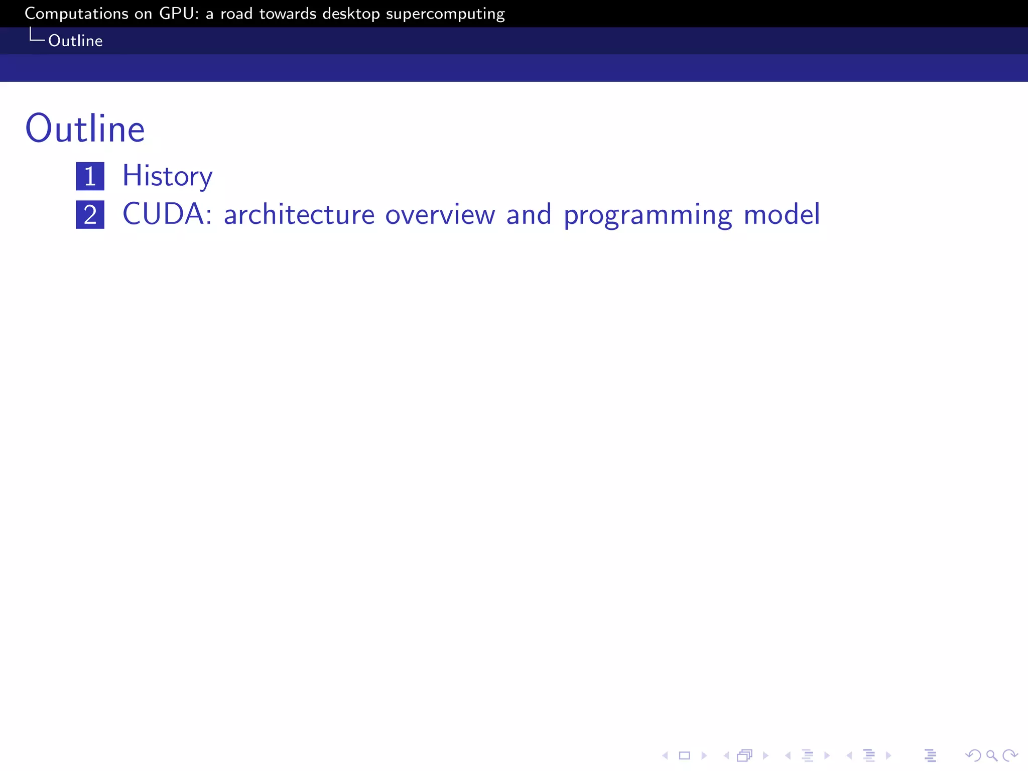 Computations on GPU: a road towards desktop supercomputing
  Outline




Outline
       1 History
       2 CUDA: architecture overview and programming model
 