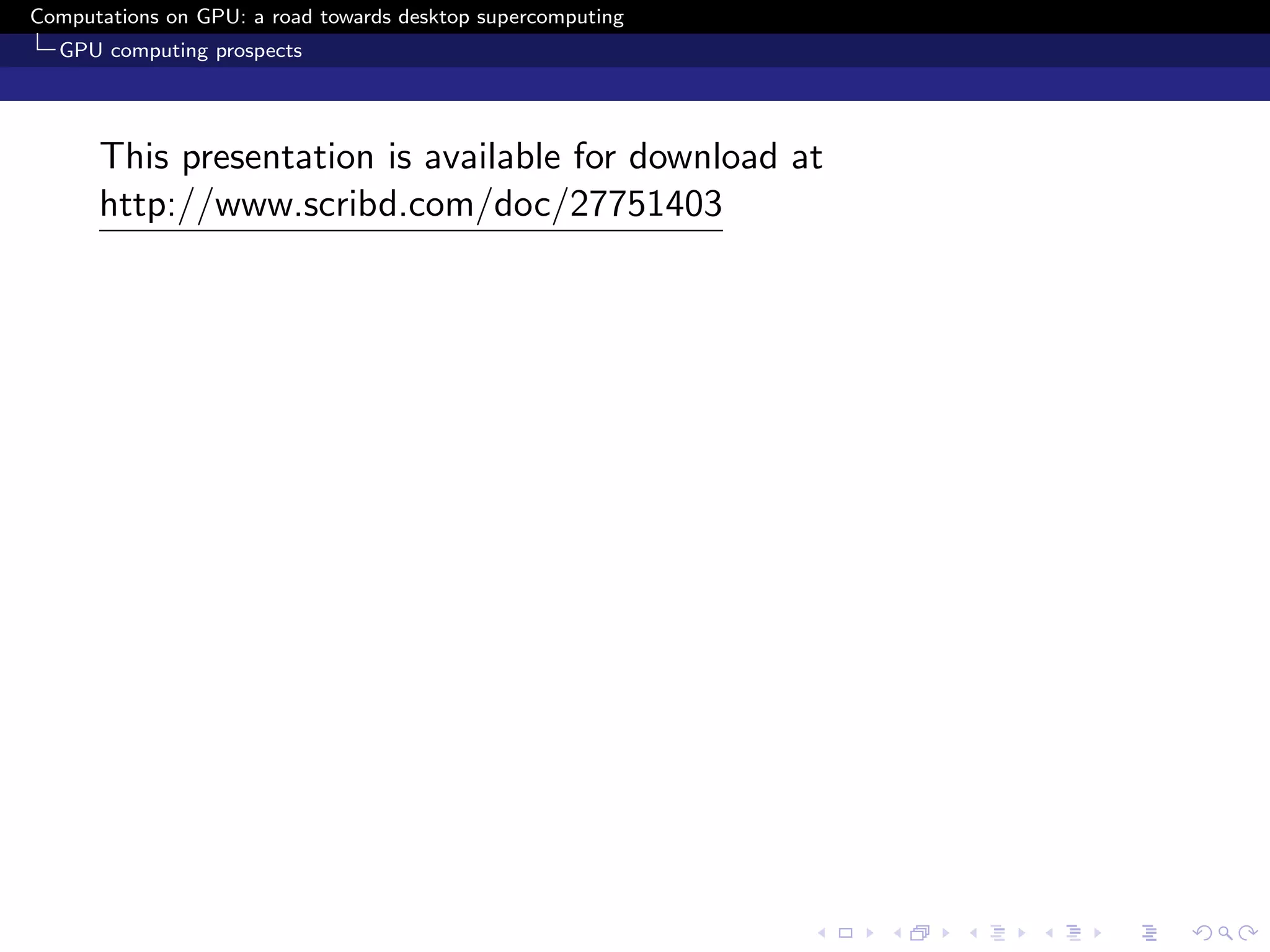 Computations on GPU: a road towards desktop supercomputing
  GPU computing prospects




      This presentation is available for download at
      http://www.scribd.com/doc/27751403
 