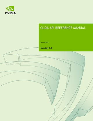 CUDA API REFERENCE MANUAL



October 2012



Version 5.0
 