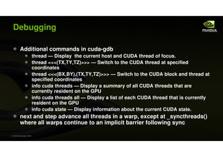 Debugging

           Additional commands in cuda-gdb
                            thread — Display the current host and CU...