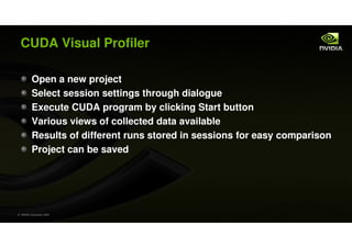 CUDA Visual Profiler

           Open a new project
           Select session settings through dialogue
           Execute...