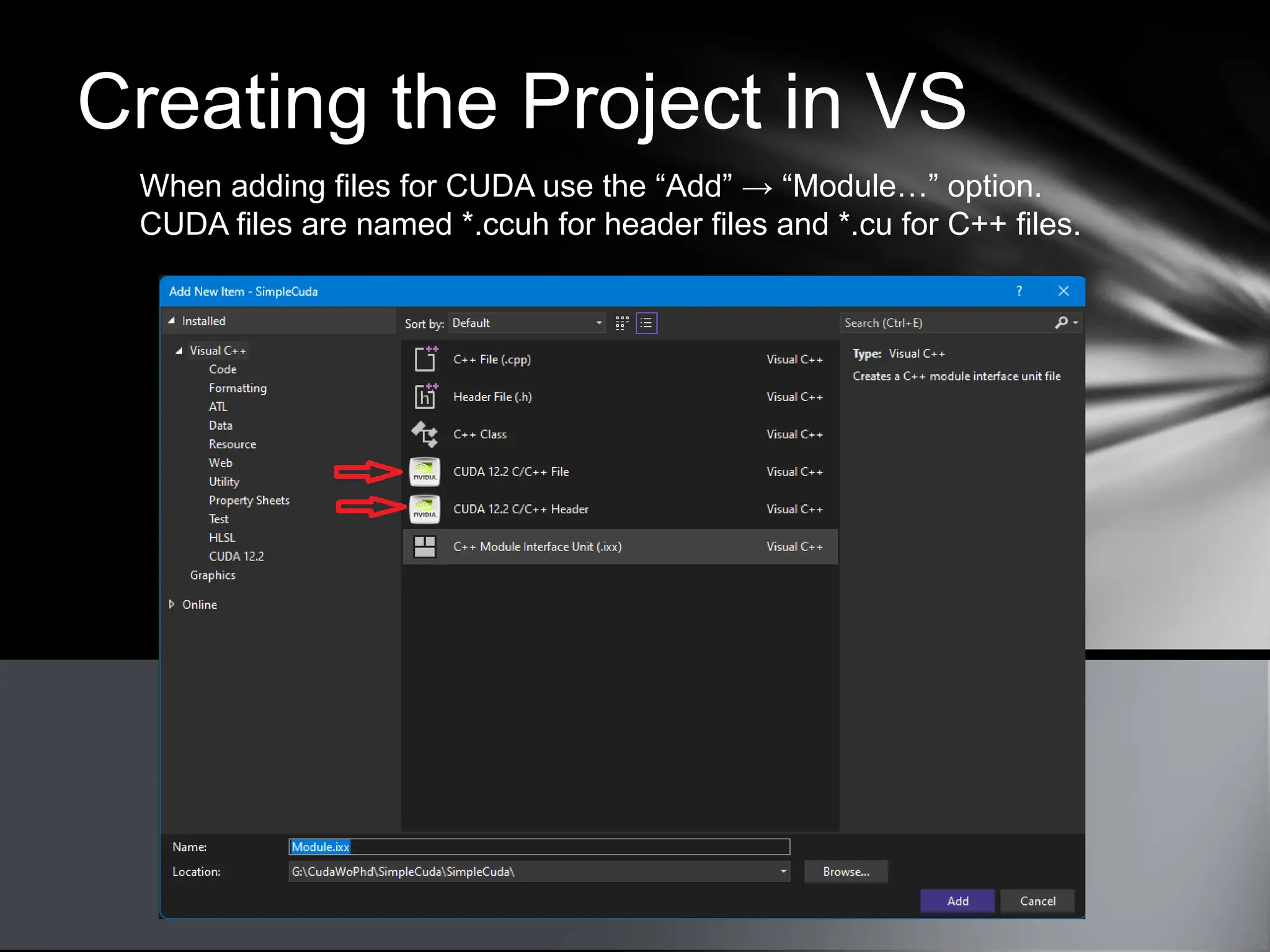 Creating the Project in VS
When adding files for CUDA use the “Add” → “Module…” option.
CUDA files are named *.ccuh for header files and *.cu for C++ files.
 