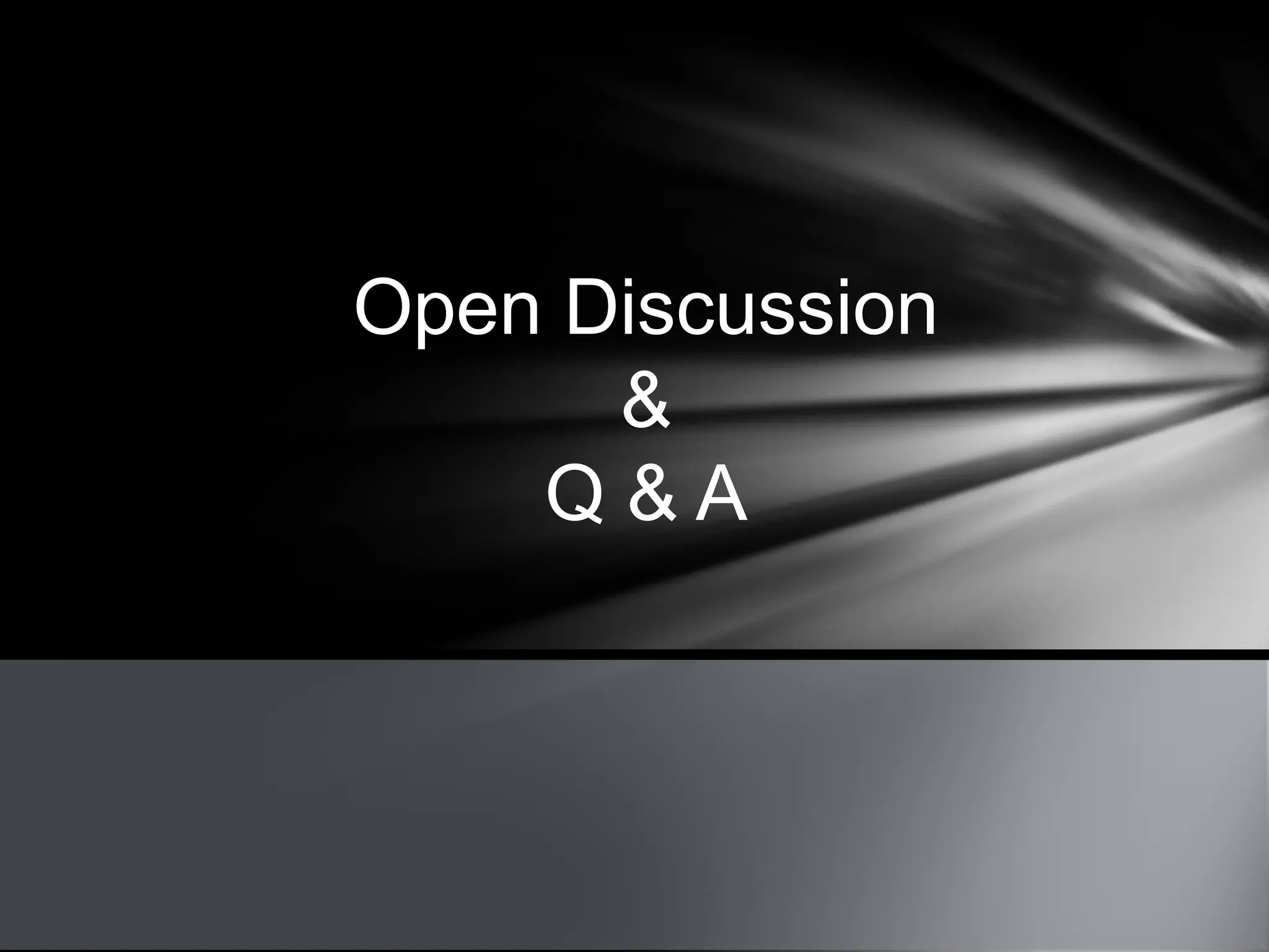 Open Discussion
&
Q & A
 