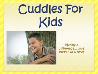 Cuddles For Kids Making a difference…..one cuddle at a time! 