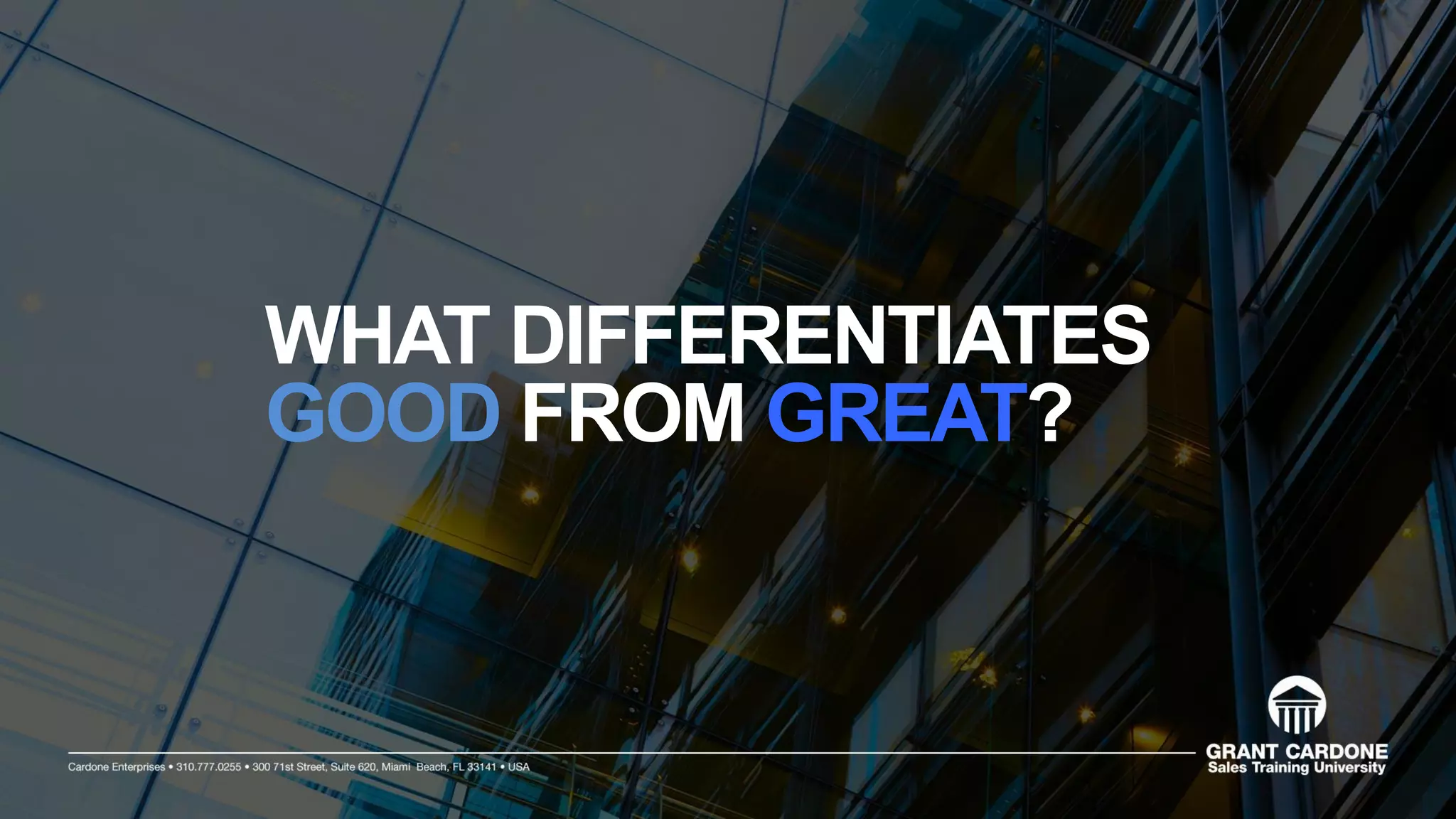 WHAT DIFFERENTIATES
GOOD FROM GREAT?
 