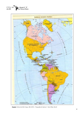 CPEM n º 34 Geografía 4º “B”
Año 2015 Prof: Hantusch Natalia
4
Fuente: Echeverria M,J, Capuz, SM, (2011), “Geografía de América”, Serie Plata. Ed aZ.
 