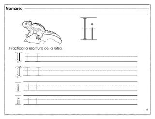 16
II I
II I
i i i
i i i
Practica la escritura de la letra.
Nombre:
 