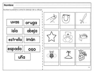 31
Nombre:
Escribe la palabra correcta debajo de su dibujo.
 