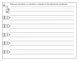 6
Pide que escriban tu nombre y cópialo en los siguientes renglones.
 