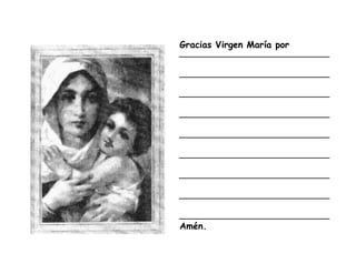 Gracias Virgen María por
Amén.
 