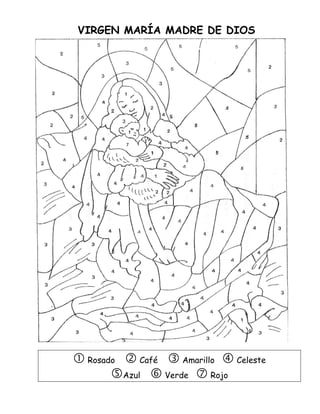 VIRGEN MARÍA MADRE DE DIOS
 Rosado  Café  Amarillo  Celeste
Azul  Verde  Rojo
 