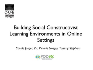 Building Social Constructivist Learning Environments in Online Settings ,[object Object]