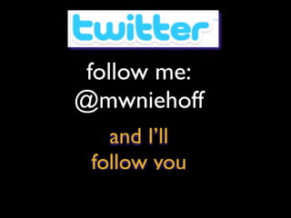 follow me:
@mwniehoff
and I’ll
follow you