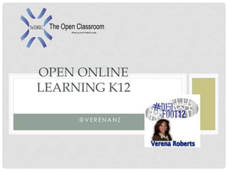 OPEN ONLINE
LEARNING K12
 BREAKING DOWN CLASSROOM
           WALLS
         @VERENANZ
 